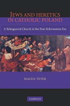 Paperback Jews and Heretics in Catholic Poland: A Beleaguered Church in the Post-Reformation Era Book