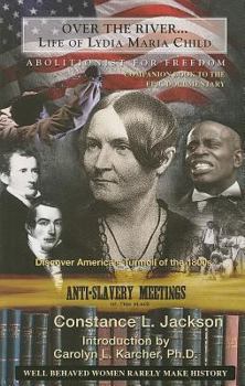 Paperback Over the River...: Life of Lydia Maria Child, Abolitionist for Freedom, 1802-1880: A Companion Book to the Epic Documentary of the Same N Book