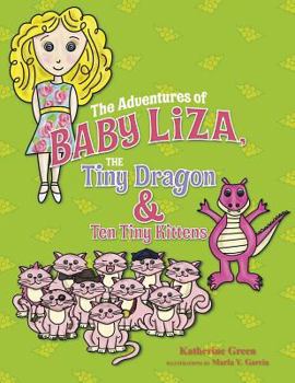 Hardcover The Adventures of Baby Liza: The Tiny Dragon & the Ten Tiny Kittens Book