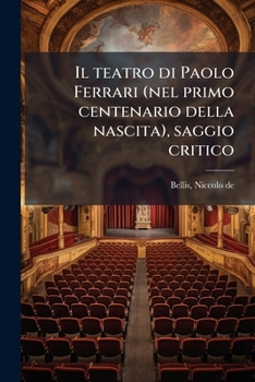 Paperback Il teatro di Paolo Ferrari (nel primo centenario della nascita), saggio critico [Italian] Book