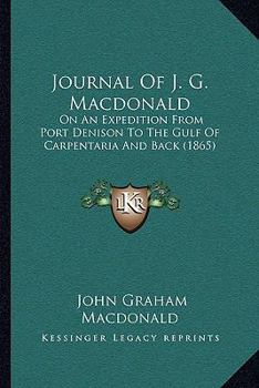 Journal Of J. G. Macdonald: On An Expedition From Port Denison To The Gulf Of Carpentaria And Back