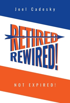 Hardcover Retired/Rewired! Not Expired! Book