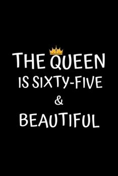 Paperback The Queen Is Sixty-five And Beautiful: Birthday Journal For Women 65 Years Old Women Birthday Gifts A Happy Birthday 65th Year Journal Notebook For Wo Book