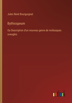 Paperback Bythiospeum: Ou Description d'un nouveau genre de mollusques aveugles [French] Book