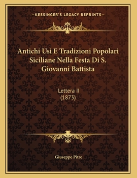 Paperback Antichi Usi E Tradizioni Popolari Siciliane Nella Festa Di S. Giovanni Battista: Lettera II (1873) [Italian] Book