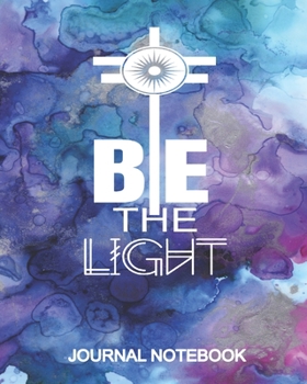 Paperback Journal Notebook Be The Light: Cool Blue Gift Notebook, Christian Bible Composition Journal Book, Blank Lined 8 x 10 Book