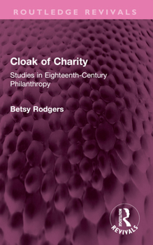 Paperback Cloak of Charity: Studies in Eighteenth-Century Philanthropy Book