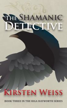 The Shamanic Detective - Book #2 of the Riga Hayworth