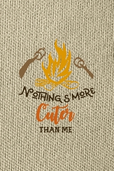 Nothing S'more Cuter Than Me: Notebook Journal Composition Blank Lined Diary Notepad 120 Pages Paperback Brown Texture Smore