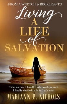 From a Wretch & Reckless to Living a Life of Salvation: The tales on how I handled relationships until I finally decided to do it God's way.