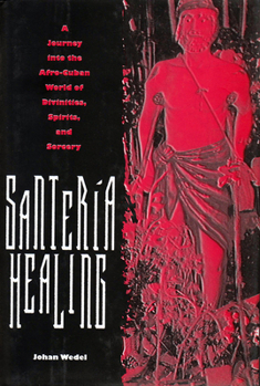Santeria Healing: A Journey into the Afro-Cuban World of Divinities, Spirits, and Sorcery - Book  of the Contemporary Cuba