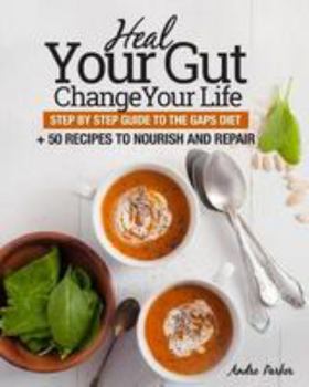 Paperback Heal Your Gut, Change Your Life: Step by Step Guide to the GAPS Diet + 50 Recipes Book