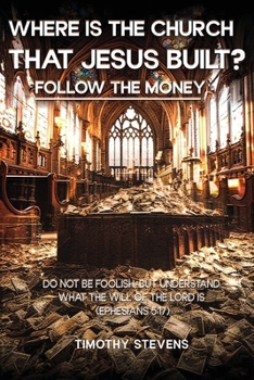 Where is the Church that Jesus Built: Follow the Money ?: Follow the Money
