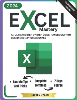 Excel Mastery: An Ultimate Step By Step Guide To Learn Essential Functions, Formulas and Charts in 7 Days | For Beginner to Professional B0CMSJD1DT Book Cover