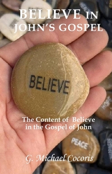 Belief in John's Gospel : The Content of Believe in the Gospel of John