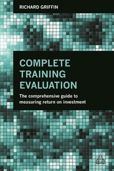Paperback Complete Training Evaluation: The Comprehensive Guide to Measuring Return on Investment Book
