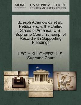 Paperback Joseph Adamowicz et al., Petitioners, V. the United States of America. U.S. Supreme Court Transcript of Record with Supporting Pleadings Book