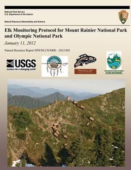 Paperback Elk Monitoring Protocol for Mount Rainier National Park and Olympic National Park: January 11, 2012 Book