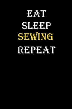 Eat,  Sleep,  Sewing , Repeat Journal: White Lined Notebook / Journal/ Dairy/ planner funny gift for every hobby meme lover, 120 Pages, 6x9, Soft Cover, Matte Finish