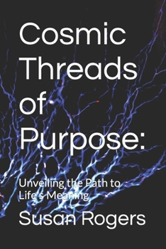 Paperback Cosmic Threads of Purpose: : Unveiling the Path to Life's Meaning Book