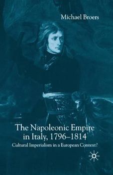 Paperback The Napoleonic Empire in Italy, 1796-1814: Cultural Imperialism in a European Context? Book