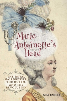 Hardcover Marie Antoinette's Head: The Royal Hairdresser, the Queen, and the Revolution Book