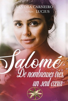 Salomé: De nombreuses vies, un seul coeur (French Edition)