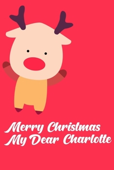 Merry Christmas My Dear Charlotte: Christmas Notebook Gift Journal