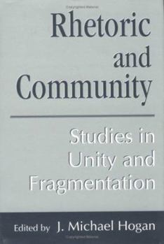 Rhetoric and Community: Studies in Unity and Fragmentation (Studies in Rhetoric/Communication) - Book  of the Studies in Rhetoric & Communication