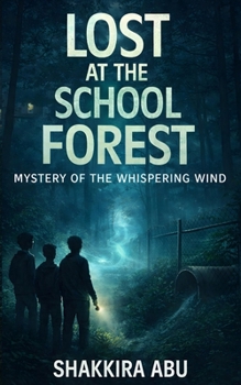 Lost at the School Forest - Mystery of the Whispering Wind: A Gripping Teen Mystery of Shifting Airflows, Hidden Structures, and Misleading Sounds (Mystery of the Missing Kids)