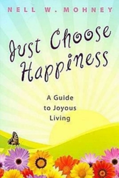 Paperback Just Choose Happiness: A Guide to Joyous Living Book