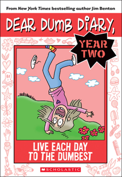 Live Each Day to the Dumbest - Book #18 of the Dear Dumb Diary