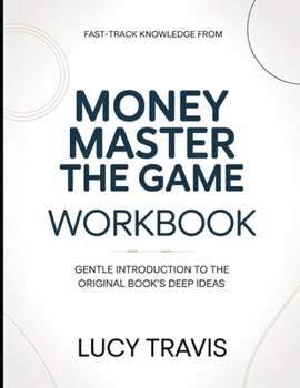 Fast Track Knowledge From Money Master The game: Gentle Introduction To The Original Books Deep Ideas