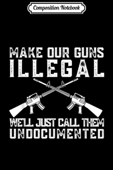 Composition Notebook: Make Our Guns Illegal 2nd Amendment for Men and Woman  Journal/Notebook Blank Lined Ruled 6x9 100 Pages