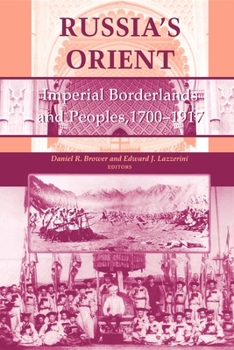 Russia's Orient: Imperial Borderlands and Peoples, 1750-1917 - Book  of the Indiana-Michigan Series in Russian and East European Studies
