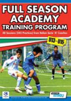 Paperback Full Season Academy Training Program U13-15 - 48 Sessions (245 Practices) from Italian Series 'a' Coaches Book