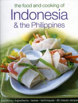 Hardcover The Food & Cooking of Indonesia & the Philippines: Authentic Tastes, Fresh Ingredients, Aroma and Flavor in Over 75 Classic Recipes Book