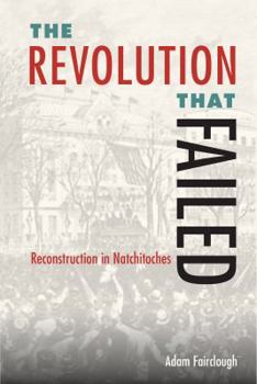 Hardcover The Revolution that Failed: Reconstruction in Natchitoches Book