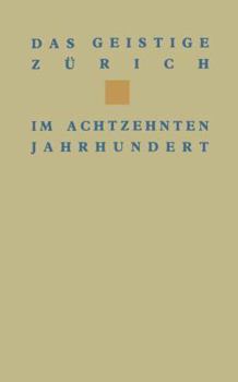 Das Geistige Zurich Im 18. Jahrhundert: Texte Und Dokumente Von Gotthard Heidegger Bis Heinrich Pestalozzi