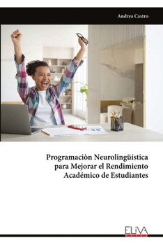 Paperback Programaciòn Neurolingüística para Mejorar el Rendimiento Académico de Estudiantes [Spanish] Book