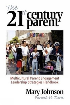 Paperback The 21st Century Parent: Multicultural Parent Engagement Leadership Strategies Handbook Book
