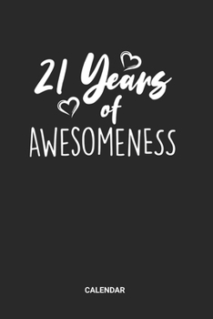 21 Years Of Awesomeness Calendar: 21 Years Old Themed Weekly and Monthly Calendar Planner (6x9 inches) ideal as a 21s Birthday Party Calendar Journal. ... who loves to have a funny accessoires gift.