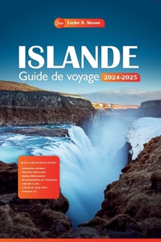 Islande Guide de voyage 2024-2025: Explorez le pays du feu et de la glace, les principales attractions, les trésors cachés et des conseils économiques ... plan de vacances parfait (French Edition)