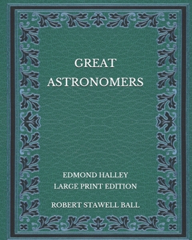 Paperback Great Astronomers: Edmond Halley - Large Print Edition Book