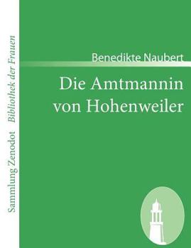 Paperback Die Amtmannin von Hohenweiler: Eine wirkliche Geschichte aus Familienpapieren gezogen [German] Book