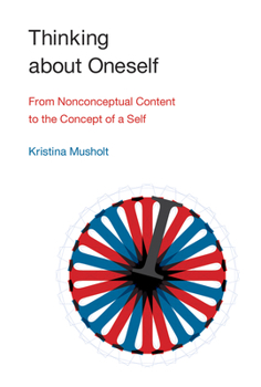 Hardcover Thinking about Oneself: From Nonconceptual Content to the Concept of a Self Book