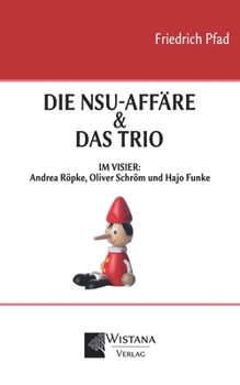 Die NSU-Affäre & Das Trio: Im Visier: Andrea Röpke, Oliver Schröm und Hajo Funke (German Edition)