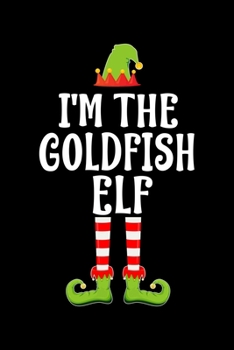 I'm the Goldfish Elf: Blank Lined GOLD FISH Family Matching Christmas Diary Best Christmas gift Notebook And Journal 6x9 Inch 120 Pages White Paper