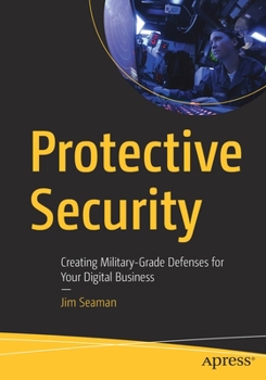 Paperback Protective Security: Creating Military-Grade Defenses for Your Digital Business Book