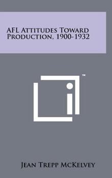 Hardcover AFL Attitudes Toward Production, 1900-1932 Book